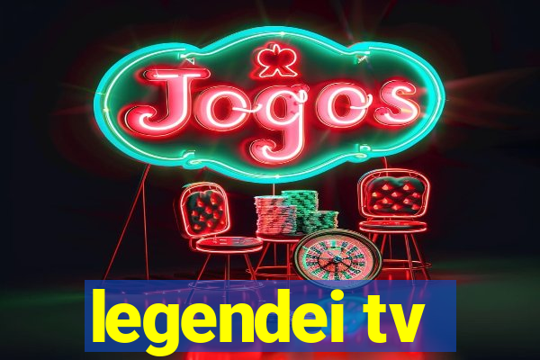 legendei tv